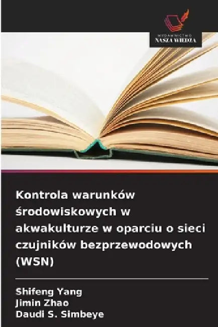 Kontrola warunków środowiskowych w akwakulturze w oparciu o sieci czujników bezprzewodowych (WSN) by Shifeng Yang, Jimin Zhao, Daudi S. Simbeye