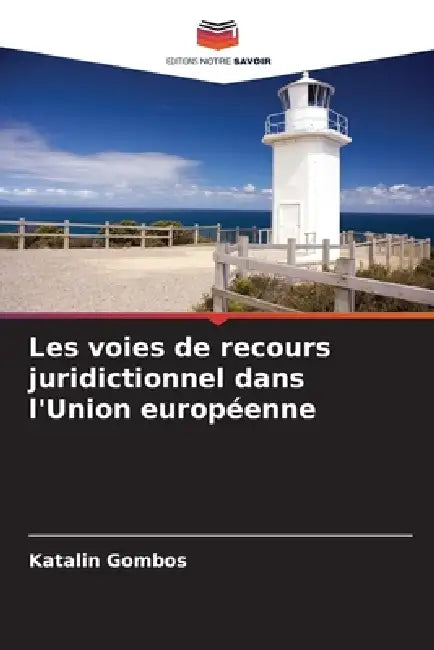 Les voies de recours juridictionnel dans l'Union européenne by Katalin Gombos
