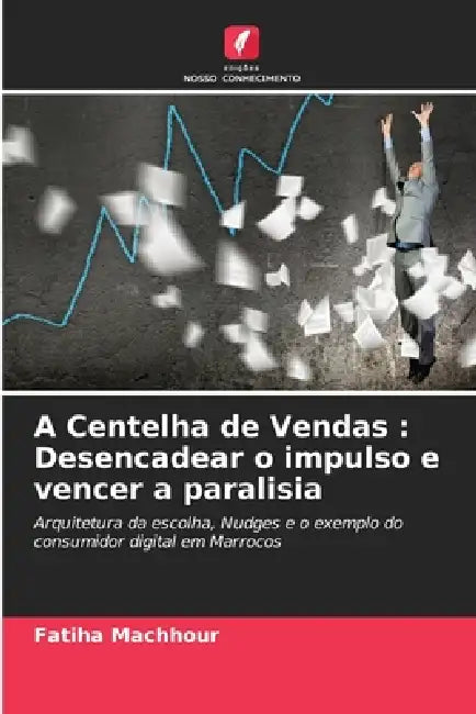 A Centelha de Vendas: Desencadear o impulso e vencer a paralisia by Fatiha Machhour