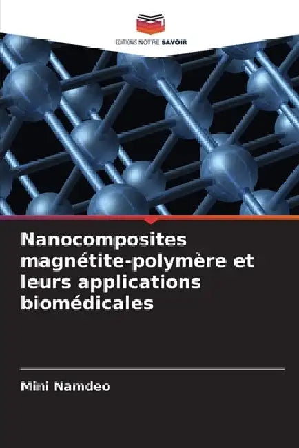 Nanocomposites magnétite-polymère et leurs applications biomédicales by Mini Namdeo