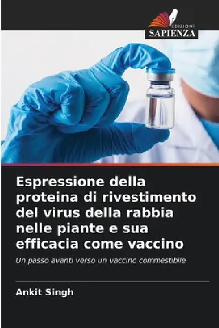 Espressione della proteina di rivestimento del virus della rabbia nelle piante e sua efficacia come vaccino by Ankit Singh