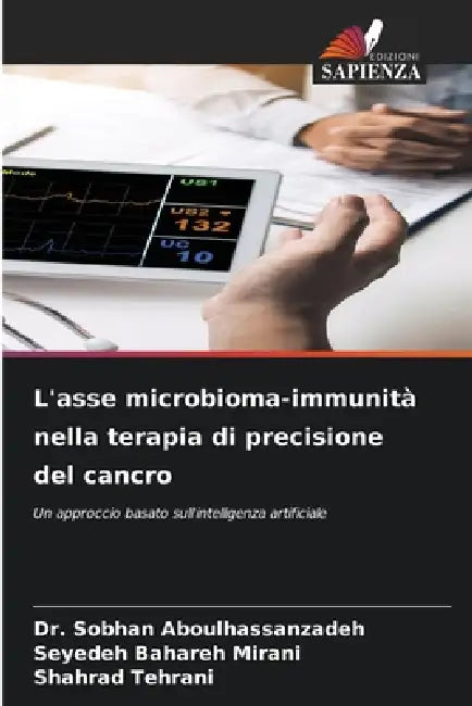 L'asse microbioma-immunità nella terapia di precisione del cancro by Sobhan Aboulhassanzadeh, Seyedeh Bahareh Mirani, Shahrad Tehrani