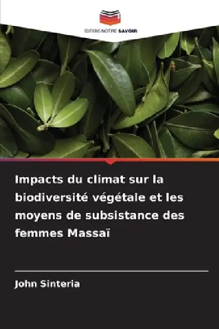 Impacts du climat sur la biodiversité végétale et les moyens de subsistance des femmes Massaï by John Sinteria