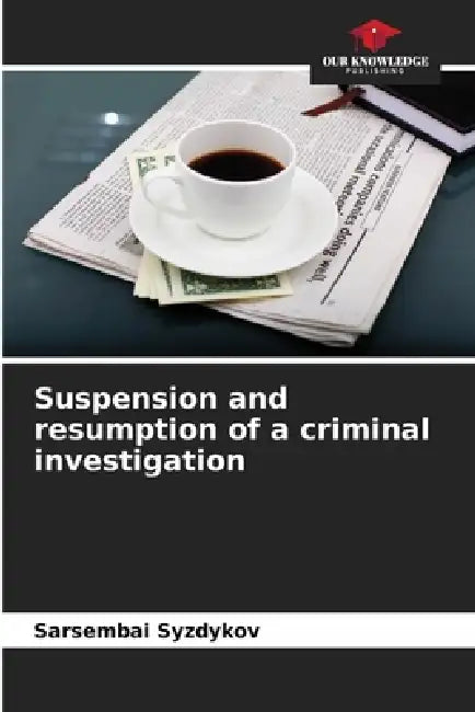 Suspension and resumption of a criminal investigation by Sarsembai Syzdykov