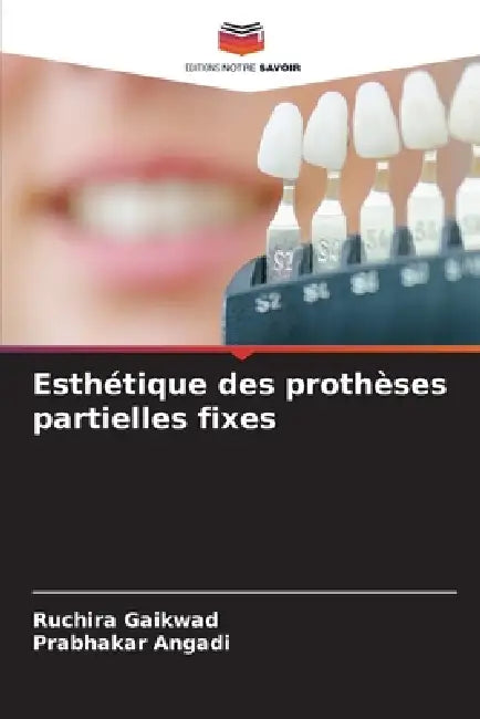 Esthétique des prothèses partielles fixes by Ruchira Gaikwad, Prabhakar Angadi