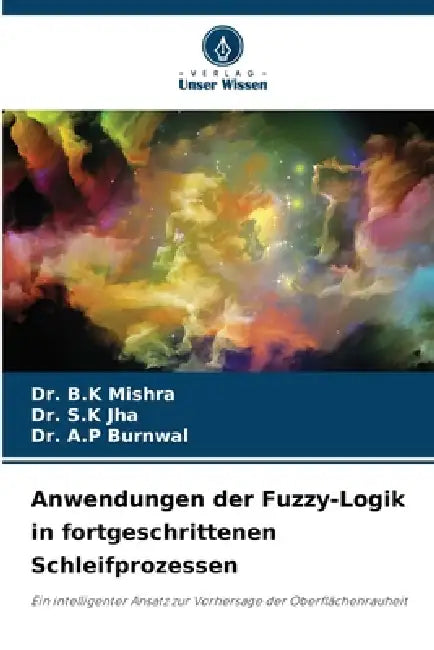 Anwendungen der Fuzzy-Logik in fortgeschrittenen Schleifprozessen by B. K. Mishra, S. K. Jha, A. P. Burnwal