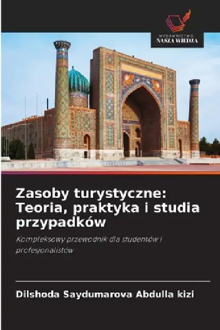 Zasoby turystyczne: Teoria, praktyka i studia przypadków by Dilshoda Saydumarova Abdulla Kizi
