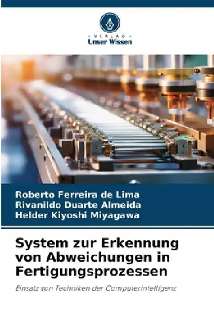 System zur Erkennung von Abweichungen in Fertigungsprozessen by Roberto Ferreira de Lima, Rivanildo Duarte Almeida, Helder Kiyoshi Miyagawa
