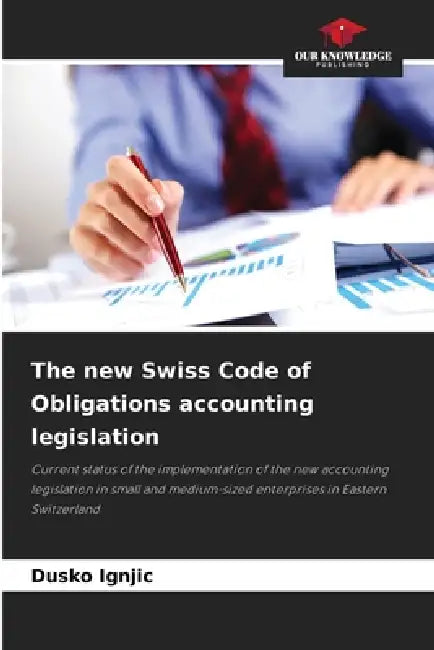 The new Swiss Code of Obligations accounting legislation by Dusko Ignjic