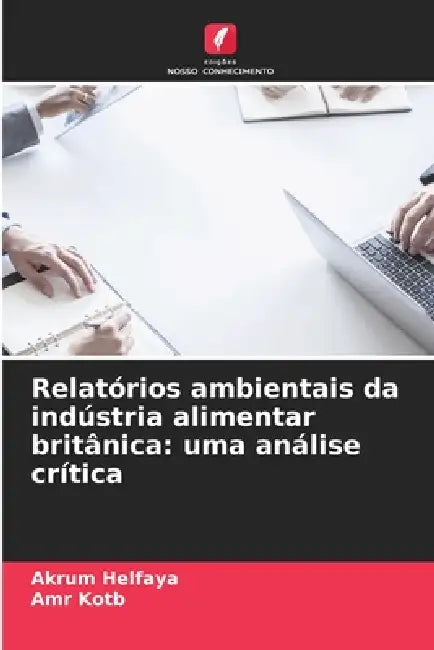 Relatórios ambientais da indústria alimentar britânica: uma análise crítica by Akrum Helfaya, Amr Kotb