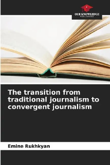 The transition from traditional journalism to convergent journalism by Emine Rukhkyan