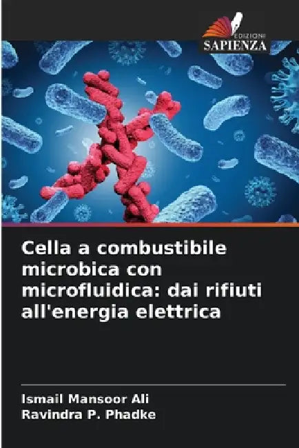 Cella a combustibile microbica con microfluidica: dai rifiuti all'energia elettrica by Ismail Mansoor Ali, Ravindra P. Phadke