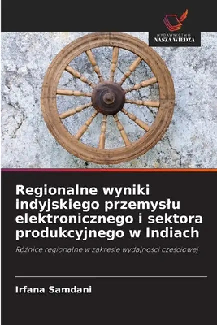 Regionalne wyniki indyjskiego przemyslu elektronicznego i sektora produkcyjnego w Indiach by Irfana Samdani