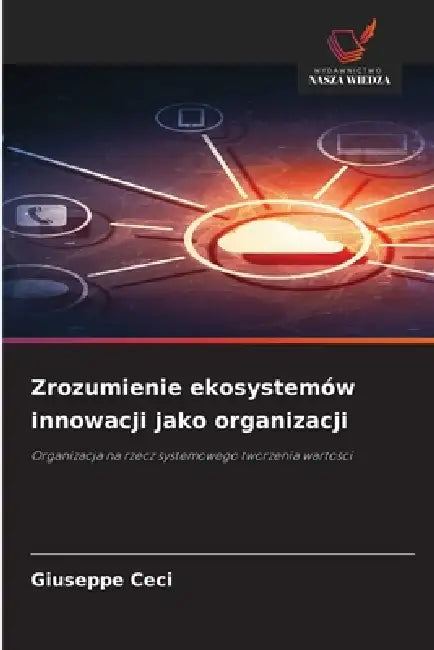 Zrozumienie ekosystemów innowacji jako organizacji by Giuseppe Ceci