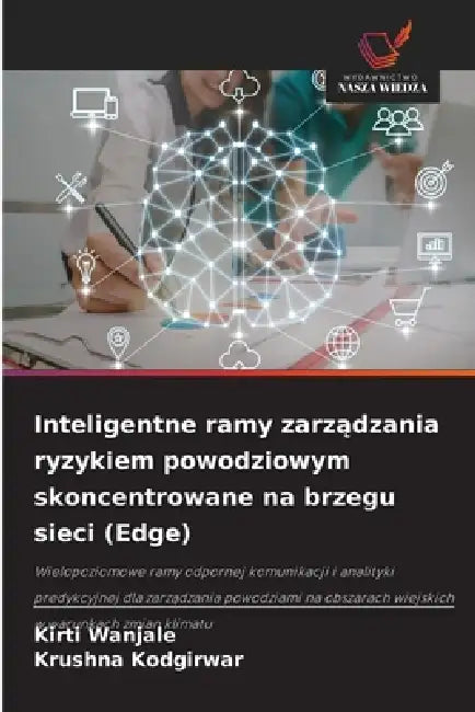 Inteligentne ramy zarządzania ryzykiem powodziowym skoncentrowane na brzegu sieci (Edge) by Kirti Wanjale, Krushna Kodgirwar