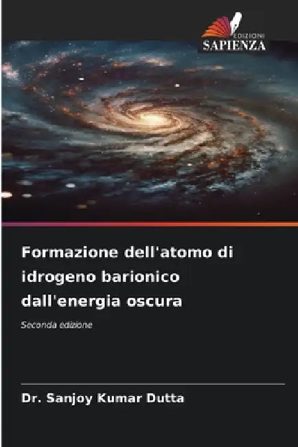 Formazione dell'atomo di idrogeno barionico dall'energia oscura by Sanjoy Kumar Dutta