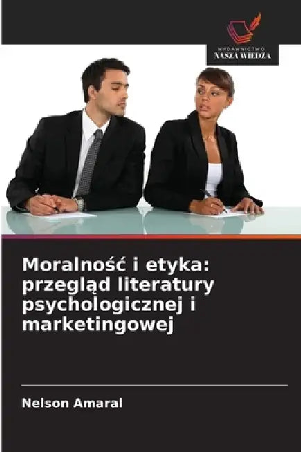 Moralnośc i etyka: przegląd literatury psychologicznej i marketingowej by Nelson Amaral
