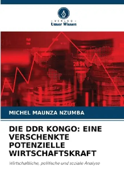 Die DDR Kongo: Eine Verschenkte Potenzielle Wirtschaftskraft by Michel Maunza Nzumba