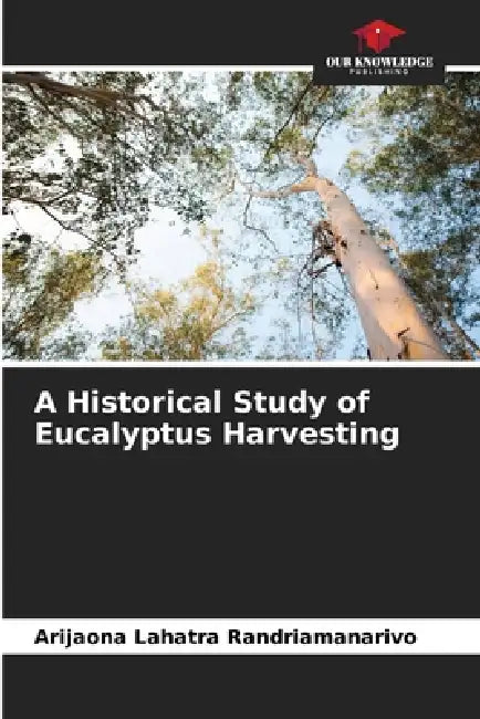 A Historical Study of Eucalyptus Harvesting by Arijaona Lahatra Randriamanarivo