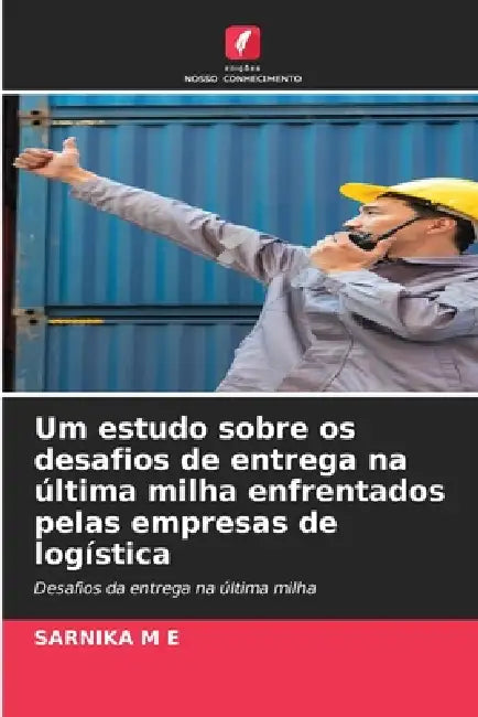 Um estudo sobre os desafios de entrega na última milha enfrentados pelas empresas de logística by Sarnika M. E.