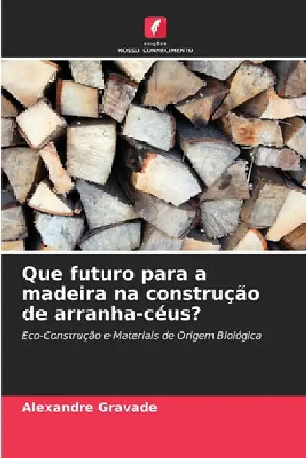 Que futuro para a madeira na construção de arranha-céus? by Alexandre Gravade