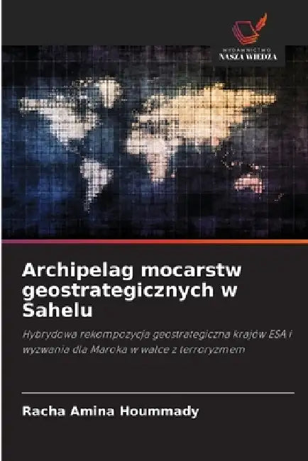Archipelag mocarstw geostrategicznych w Sahelu by Racha Amina Hoummady