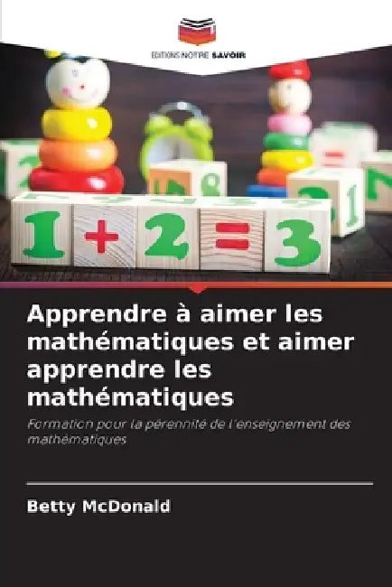 Apprendre à aimer les mathématiques et aimer apprendre les mathématiques by Betty McDonald