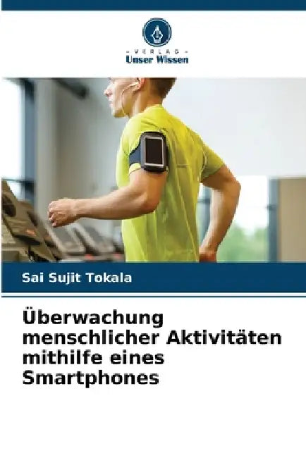 Überwachung menschlicher Aktivitäten mithilfe eines Smartphones by Sai Sujit Tokala