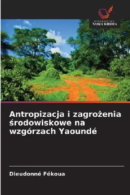 Antropizacja i zagrożenia środowiskowe na wzgórzach Yaoundé by Dieudonné Fékoua
