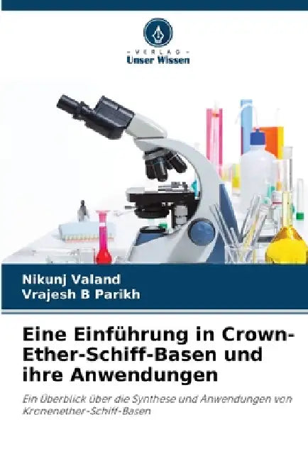 Eine Einführung in Crown-Ether-Schiff-Basen und ihre Anwendungen by Nikunj Valand, Vrajesh B. Parikh