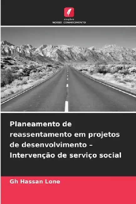 Planeamento de reassentamento em projetos de desenvolvimento - Intervenção de serviço social by Gh Hassan Lone