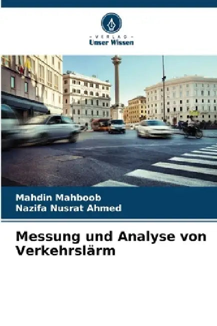 Messung und Analyse von Verkehrslärm by Mahdin Mahboob, Nazifa Nusrat Ahmed