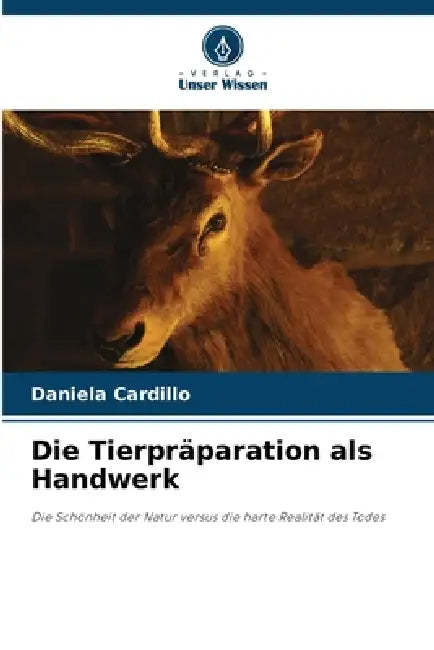 Die Tierpräparation als Handwerk by Daniela Cardillo