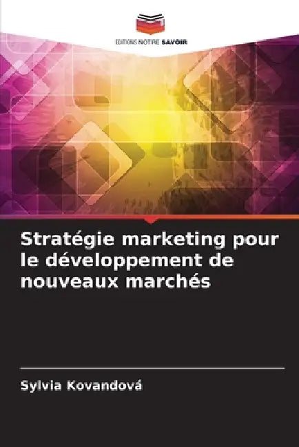 Stratégie marketing pour le développement de nouveaux marchés by Sylvia Kovandová