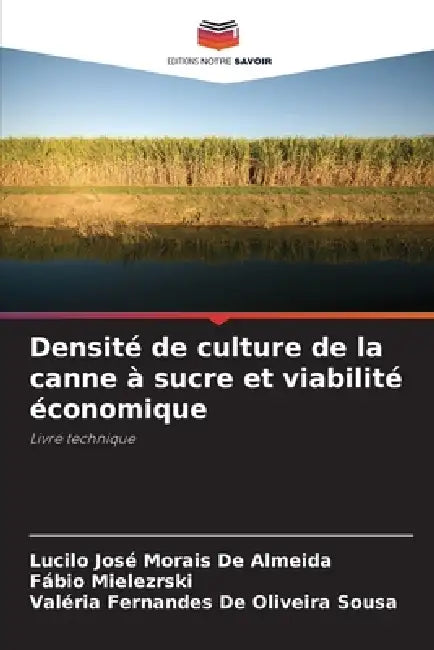 Densité de culture de la canne à sucre et viabilité économique by Lucilo José Morais de Almeida, Fábio Mielezrski, Valéria Fernandes de Oliveira Sousa