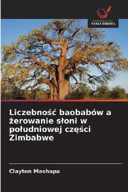 Liczebnośc baobabów a żerowanie sloni w poludniowej części Zimbabwe by Clayton Mashapa