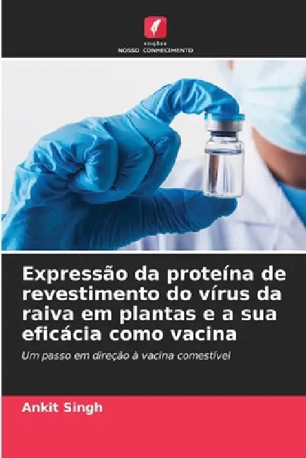 Expressão da proteína de revestimento do vírus da raiva em plantas e a sua eficácia como vacina by Ankit Singh
