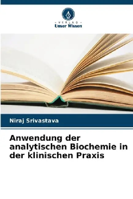 Anwendung der analytischen Biochemie in der klinischen Praxis by Niraj Srivastava