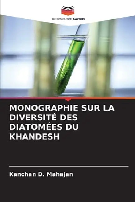 Monographie Sur La Diversité Des Diatomées Du Khandesh by Kanchan D. Mahajan