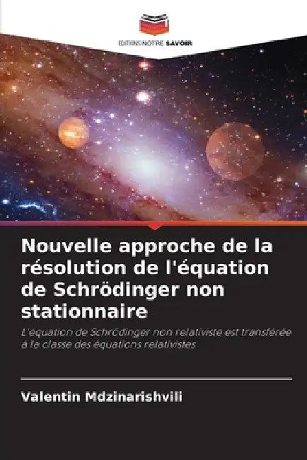 Nouvelle approche de la résolution de l'équation de Schrödinger non stationnaire by Valentin Mdzinarishvili