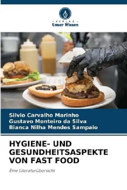 Hygiene- Und Gesundheitsaspekte Von Fast Food by Silvio Carvalho Marinho, Gustavo Monteiro Da Silva, Bianca Nilha Mendes Sampaio