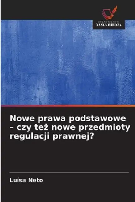 Nowe prawa podstawowe - czy też nowe przedmioty regulacji prawnej? by Luísa Neto