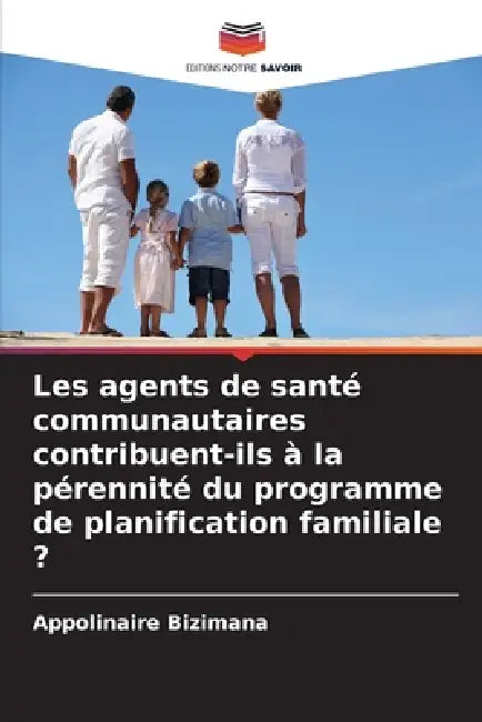 Les agents de santé communautaires contribuent-ils à la pérennité du programme de planification familiale ? by Appolinaire Bizimana