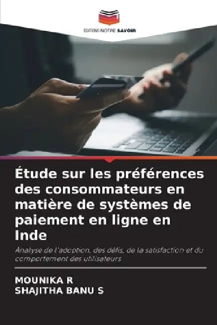 Étude sur les préférences des consommateurs en matière de systèmes de paiement en ligne en Inde by Mounika R, Shajitha Banu S