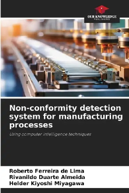 Non-conformity detection system for manufacturing processes by Roberto Ferreira de Lima, Rivanildo Duarte Almeida, Helder Kiyoshi Miyagawa