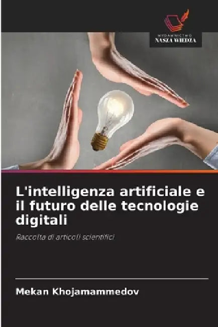 L'intelligenza artificiale e il futuro delle tecnologie digitali by Mekan Khojamammedov