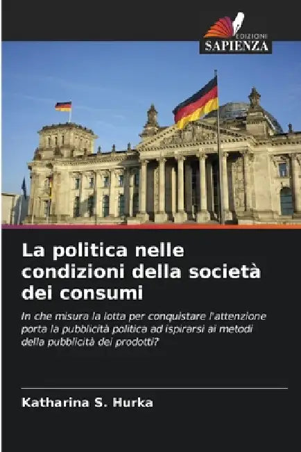 La politica nelle condizioni della società dei consumi by Katharina S. Hurka