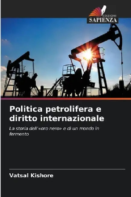 Politica petrolifera e diritto internazionale by Vatsal Kishore