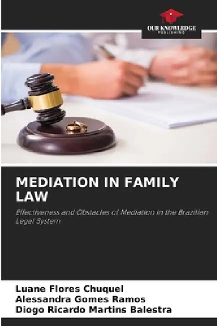 Mediation in Family Law by Luane Flores Chuquel, Alessandra Gomes Ramos, Diogo Ricardo Martins Balestra