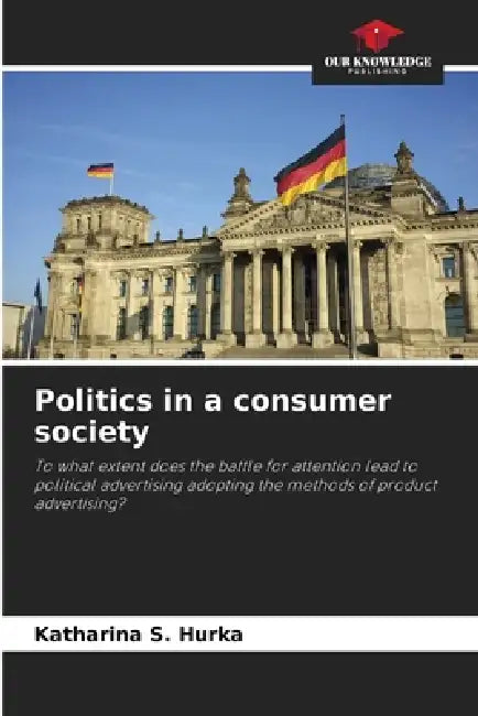 Politics in a consumer society by Katharina S. Hurka